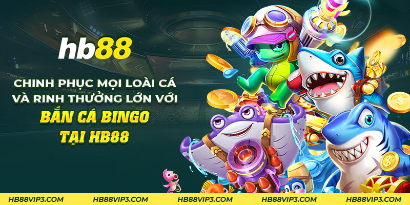 11 chinh phuc moi loai ca va rinh thuong lon voi ban ca bingo tai hb88 1