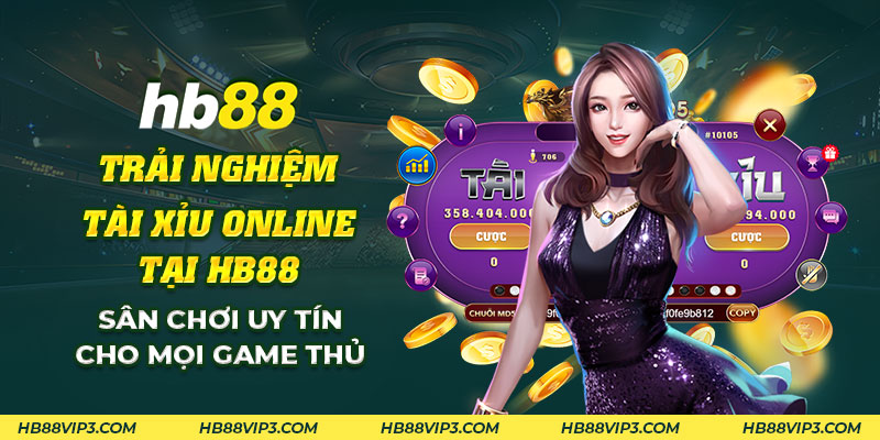 43 Trai nghiem tai xiu online tai HB88 San choi uy tin cho moi game thu