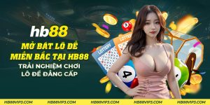 52 Mo bat lo de mien Bac tai HB88 Trai nghiem choi lo de dang cap